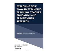 Exploring Self Toward Expanding Teaching, Teacher Education And Practitioner Research