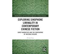 Exploring Sinophone Liminality in Contemporary Chinese Fiction: Ghost Narratives and the Contouring of Invisible Realms