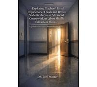 Exploring Teachers’ Lived Experiences of Black and Brown Students' Access to Advanced Coursework in Urban Middle Schools in Illinois: A Qualitative Descriptive Phenomenological Study