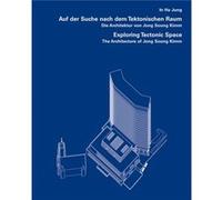 Exploring Tectonic Space The Architecture of Jong Soung Kimm by In Ha Jung Fritz Neumeyer, in Ha Jung (Auteur)