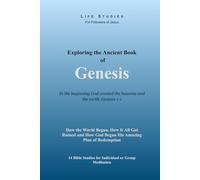 Exploring the Ancient Book of Genesis: How the World Began, How It All Got Ruined and How God Began His Amazing Plan of Redemption