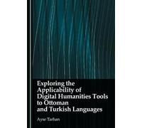 Exploring the Applicability of Digital Humanities Tools to Ottoman and Turkish Languages