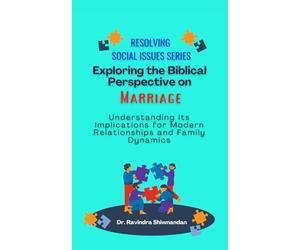 Exploring the Biblical Perspective on Marriage: Implications for Modern Relationships and Family Dynamics