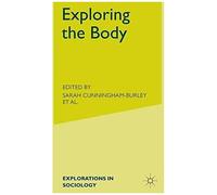 Exploring the Body, Explorations in Sociology Sarah Cunningham-Burley (Auteur)