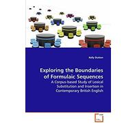 Exploring The Boundaries Of Formulaic Sequences: A Corpus-Based Study Of Lexical Substitution And Insertion In Contemporary British English