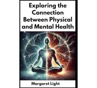 Exploring The Connection Between Physical And Mental Health.: How Your Physical Health Influences Mental Well-Being and Overall Happiness.