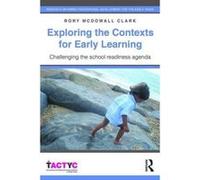 Exploring the Contexts for Early Learning: Challenging the school readiness agenda (TACTYC) - [Version Originale] Inconnu (Auteur)