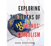 Exploring the Depths of Uranus' Symbolism: Uncovering the Mysteries of Uranus' Symbolic Depths: A Fascinating Journey Through the Cosmos.