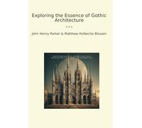 Exploring the Essence of Gothic Architecture