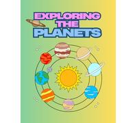 EXPLORING THE EXPLORING THE PLANETS: EXPLORING THE EXPLORING THE PLANETS FOR KIDS (8.5 x 11 in) 24 page