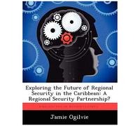 Exploring The Future Of Regional Security In The Caribbean: A Regional Security Partnership?