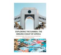EXPLORING THE GAMBIA: THE SMILING COAST OF AFRICA: 2025 Travel Guide with Top Attractions, Local Food, Culture & Essential Tips