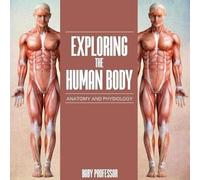Exploring The Human Body Anatomy And Physiology