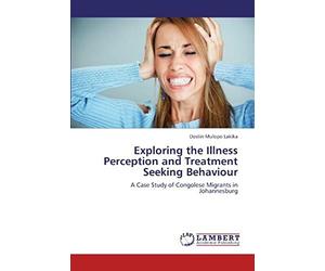Exploring The Illness Perception And Treatment Seeking Behaviour: A Case Study Of Congolese Migrants In Johannesburg