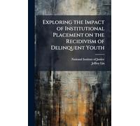 Exploring the Impact of Institutional Placement on the Recidivism of Delinquent Youth