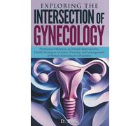 Exploring the Intersection of Gynecology: Hormonal Influences on Female Reproductive Health Strategies for Early Detection and Management of Female Reproductive Disorders.