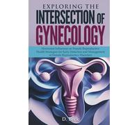 Exploring the Intersection of Gynecology: Hormonal Influences on Female Reproductive Health Strategies for Early Detection and Management of Female Reproductive Disorders.