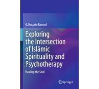 Exploring the Intersection of Islāmic Spirituality and Psychotherapy: Healing the Soul