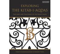 Exploring the Kitáb-i-Aqdas: The Laws and Teachings of the Bahá’í Faith