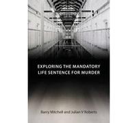 Exploring the Mandatory Life Sentence for Murder - [Version Originale] Barry Mitchell, Julian Roberts (Auteur)