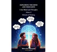 Exploring The Mind and Thoughts. I Am Mind and Thoughts: Volume II. Methods of Thinking