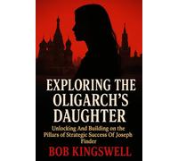 EXPLORING THE OLIGARCH’S DAUGHTER: Unlocking And Building on the Pillars of Strategic Success Of Joseph Finder