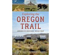 Exploring the Oregon Trail: America's Historic Road Trip by Scott, David L. NEUF