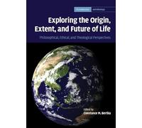 Exploring the Origin, Extent, and Future of Life: Philosophical, Ethical and Theological Perspectives