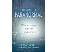 Exploring the Paranormal: Miracles, Magic, and the Mysterious