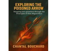 Exploring The Poisoned Arrow: Stepping into greatness through the Principles of Don Miguel Ruiz