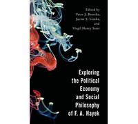 Exploring The Political Economy And Social Philosophy Of F. A. Hayek