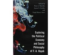 Exploring The Political Economy And Social Philosophy Of F. A. Hayek