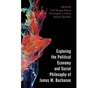 Exploring The Political Economy And Social Philosophy Of James M. Buchanan