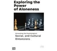 Exploring The Power Of Aloneness Unraveling The Psychological, Social, And Cultural Dimensions