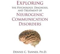 Exploring The Psychology, Diagnosis, And Treatment Of Neurogenic Communication Disorders