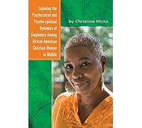 Exploring The Psychosocial And Psycho-Spiritual Dynamics Of Singleness Among African American Christian Women In Midlife