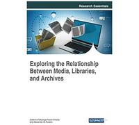 Exploring The Relationship Between Media, Libraries, And Archives