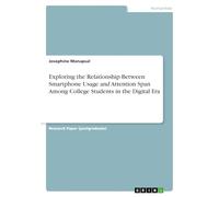 Exploring the Relationship Between Smartphone Usage and Attention Span Among College Students in the Digital Era