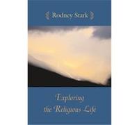 Exploring the Religious Life Rodney Stark (Auteur)