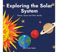 Exploring the Solar System: Planets, Moons and Other Worlds