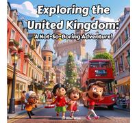 Exploring the United Kingdom: A Not-So-Boring Adventure!: A Picture Book Story About Culture, Language, History, Laws & More...
