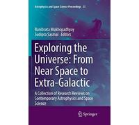 Exploring The Universe: From Near Space To Extra-Galactic