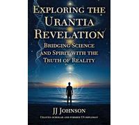 Exploring the Urantia Revelation: Bridging Science and Spirit with the Truth of Reality