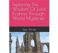 Exploring The Wisdom Of Lord Krishna Through World Mysteries - Tejas Amit Shinde - Amazon Digital Services LLC KDP - Livre en Anglais Tejas Amit ShindeTejas Amit Shinde (Auteur)