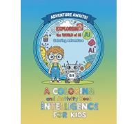 Exploring the World of AI Coloring Adventure: A COLORING and Activity Book About ARTIFICIAL INTELLIGENCE FOR KIDS