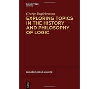 Exploring Topics In The History And Philosophy Of Logic