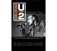 Exploring U2: Is This Rock 'N' Roll?: Essays On The Music, Work, And Influence Of U2 (Paperback) Scott D Calhoun, Anthony Decurtis (Auteur)