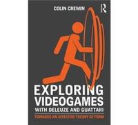 Exploring Videogames With Deleuze And Guattari: Towards An Affective Theory Of Form (Paperback) Colin Cremin, (Auteur)
