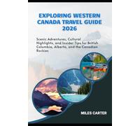 Exploring Western Canada Travel Guide 2026: Scenic Adventures, Cultural Highlights, and Insider Tips for British Columbia, Alberta, and the Canadian Rockies