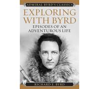 Exploring with Byrd Episodes of an Adventurous Life - Richard Evelyn Byrd Jr. Admiral - Lyons Press - ebook (ePub) - Livre